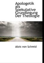 Apologetik ALS Spekulative Grundlegung Der Theologie