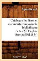 Litterature- Catalogue Des Livres Et Manuscrits Composant La Biblioth�que de Feu M. Eug�ne Burnouf(�d.1854)