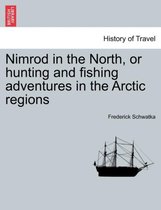 Nimrod in the North, or Hunting and Fishing Adventures in the Arctic Regions