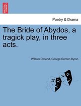 The Bride of Abydos, a Tragick Play, in Three Acts.