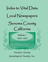 Index to Vital Data in Local Newspapers of Sonoma County, California, Volume I