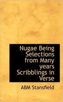 Nugae Being Selections from Many Years Scribblings in Verse
