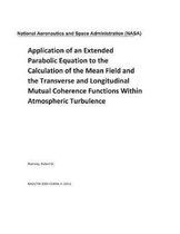 Application of an Extended Parabolic Equation to the Calculation of the Mean Field and the Transverse and Longitudinal Mutual Coherence Functions Within Atmospheric Turbulence