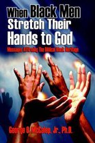 When Black Men Stretch Their Hands to God