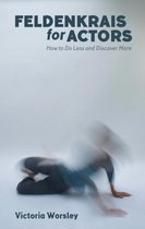 Feldenkrais for Actors: How to Do Less and Discover More