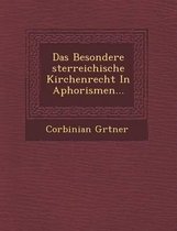 Das Besondere Sterreichische Kirchenrecht in Aphorismen...