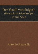 Der Vasall von Szigeth (Il vassalo di Szigeth) Oper in drei Acten