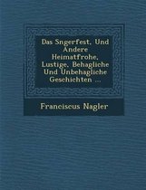 Das S Ngerfest, Und Andere Heimatfrohe, Lustige, Behagliche Und Unbehagliche Geschichten ...