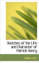 Sketches of the Life and Character of Patrick Henry