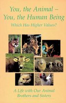 You, the Animal - You, the Human Being. Which Has Higher Values?