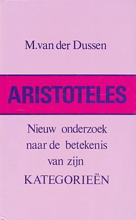 Aristoteles - Nieuw onderzoek naar de betekenis van zijn kategorieën - M. van der Dussen | Respetofundacion.org