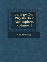 Beitr GE Zur Physik Der Atmosph Re, Volume 1