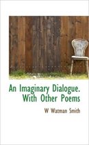 An Imaginary Dialogue. with Other Poems