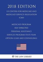 Medicaid Program - Self-Directed Personal Assistance Services Program State Plan Option (Cash and Counseling) (Us Centers for Medicare and Medicaid Services Regulation) (Cms) (2018 Edition)