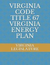 Virginia Code Title 67 Virginia Energy Plan