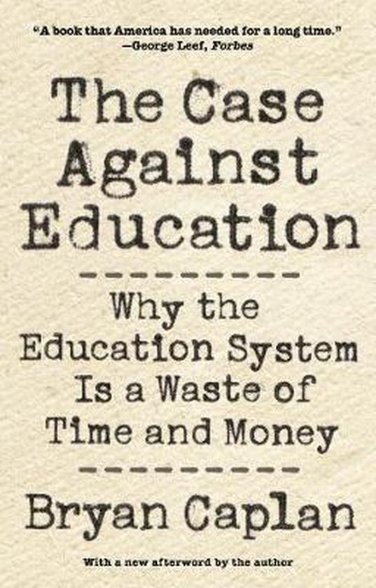 The Case against Education – Why the Education System Is a ... - cover