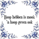 Tegeltje met Spreuk (Tegeltjeswijsheid): Hoop hebben is mooi; een hoop geven ook + Kado verpakking & Plakhanger