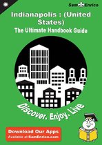 Ultimate Handbook Guide to Indianapolis : (United States) Travel Guide