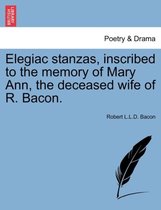 Elegiac stanzas, inscribed to the memory of Mary Ann, the deceased wife of R