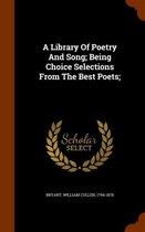 A Library of Poetry and Song; Being Choice Selections from the Best Poets;