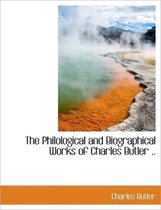 The Philological and Biographical Works of Charles Butler ..