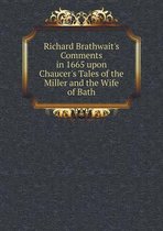 Richard Brathwait's Comments in 1665 upon Chaucer's Tales of the Miller and the Wife of Bath