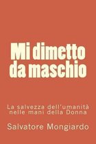 Mi Dimetto Da Maschio