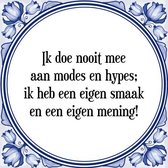 Tegeltje met Spreuk (Tegeltjeswijsheid): Ik doe nooit mee aan modes en hypes; ik heb een eigen smaak en een eigen mening! + Kado verpakking & Plakhanger