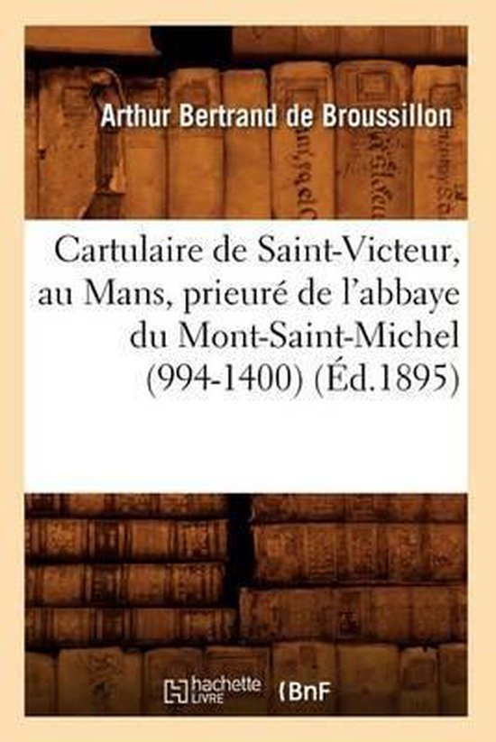 Religion- Cartulaire de Saint-Victeur, Au Mans, Prieuré de l'Abbaye Du Mont-Saint-Michel (994-1400) (Éd.1895)