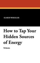 How to Tap Your Hidden Sources of Energy