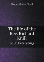 The Life of the REV. Richard Knill of St. Petersburg