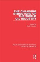 Routledge Library Editions: Energy Economics - The Changing Structure of the World Oil Industry