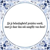 Tegeltje met Spreuk (Tegeltjeswijsheid): Als je belastingbrief gestolen wordt, moet je daar dan ook aangifte van doen? + Kado verpakking & Plakhanger