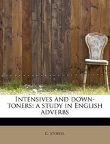 Intensives and Down-Toners; A Study in English Adverbs