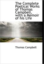 The Complete Poetical Works of Thomas Campbell, with a Memoir of His Life