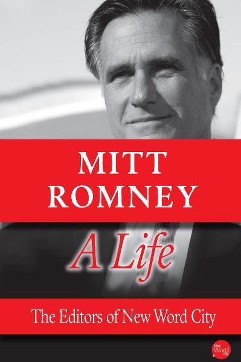 Mitt Romney, A Life (ebook), The Editors Of New Word City