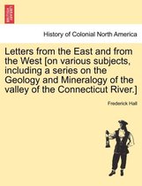 Letters from the East and from the West [On Various Subjects, Including a Series on the Geology and Mineralogy of the Valley of the Connecticut River.]