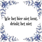 Tegeltje met Spreuk (Tegeltjeswijsheid): Wie het bier niet kent, drinkt het niet + Kado verpakking & Plakhanger