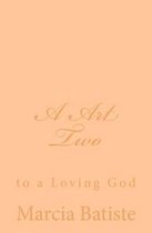 A Art Two: to a Loving God