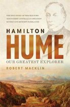 Hamilton Hume Our Greatest Explorer the critically acclaimed bestselling biography