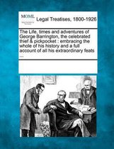 The Life, Times and Adventures of George Barrington, the Celebrated Thief & Pickpocket