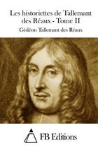 Les Historiettes de Tallemant Des Reaux - Tome II