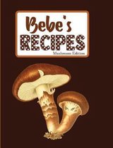 Bebe's Recipes Mushroom Edition