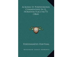 Acronis Et Porphyrionis Commentarii in Q. Horativm Flaccvm V1 (1864)