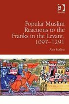 Popular Muslim Reactions To The Franks In The Levant, 1097-1