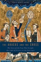 Abacus and the Cross: The Story of the Pope Who Brought the Light of Science to the Dark Ages