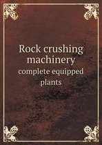 Rock crushing machinery complete equipped plants