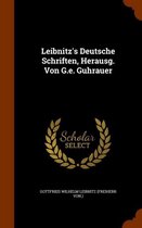 Leibnitz's Deutsche Schriften, Herausg. Von G.E. Guhrauer