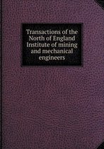 Transactions of the North of England Institute of mining and mechanical engineers