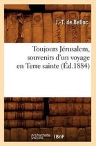 Histoire- Toujours Jérusalem, Souvenirs d'Un Voyage En Terre Sainte, (Éd.1884)